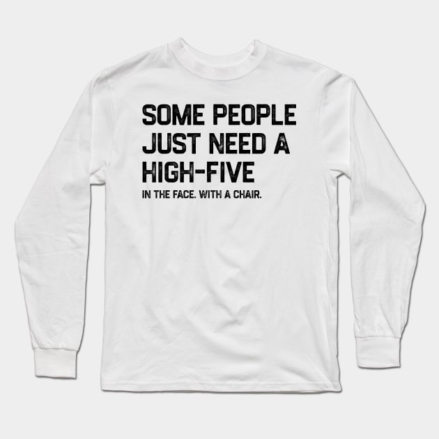 Some People Just Need A High-Five Sarcastic Long Sleeve T-Shirt by tiden.nyska